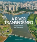 Image for River Transformed : Singapore River and Marina Bay
