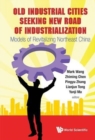 Image for Old Industrial Cities Seeking New Road Of Industrialization: Models Of Revitalizing Northeast China