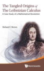 Image for Tangled Origins Of The Leibnizian Calculus, The: A Case Study Of A Mathematical Revolution