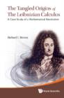 Image for Tangled Origins Of The Leibnizian Calculus : A Case Study Of A Mathematical Revolution