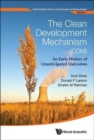 Image for Clean Development Mechanism (Cdm), The: An Early History Of Unanticipated Outcomes