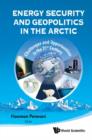 Image for Energy security and geopolitics in the Arctic: challenges and opportunities in the 21st century