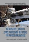 Image for ASTROPARTICLE, PARTICLE, SPACE PHYSICS AND DETECTORS FOR PHYSICS APPLICATIONS - PROCEEDINGS OF THE 13TH ICATPP CONFERENCE