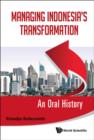 Image for Managing Indonesia&#39;s transformation: an oral history