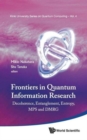 Image for Frontiers In Quantum Information Research - Proceedings Of The Summer School On Decoherence, Entanglement &amp; Entropy And Proceedings Of The Workshop On Mps &amp; Dmrg