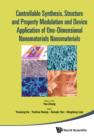Image for Controllable Synthesis, Structure And Property Modulation And Device Applic : Proceedings Of The 4th International Conference On One-Dimensional Nanomate