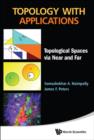 Image for Topology with applications: topological spaces via near and far