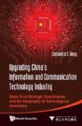 Image for Upgrading China&#39;s information and communication technology industry: state-firm strategic coordination and the geography of technological innovation