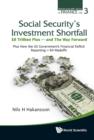 Image for Social security&#39;s investment shortfall: $8 trillion plus -- and the way forward : plus how the US government&#39;s financial deficit reporting = 64 Madoffs : v. 3