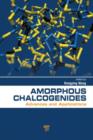 Image for Amorphous chalcogenides: advances and applications