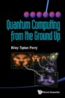 Image for Quantum computing from the ground up