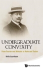 Image for Undergraduate Convexity: From Fourier And Motzkin To Kuhn And Tucker