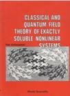 Image for Classical and Quantum Field Theory of Exactly Soluble Nonlinear Systems.