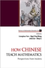 Image for How Chinese teach mathematics  : perspectives from insiders