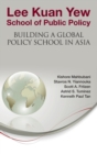 Image for Lee Kuan Yew School Of Public Policy: Building A Global Policy School In Asia