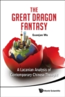 Image for The great dragon fantasy  : a Lacanian analysis of contemporary Chinese thought