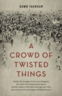 Image for A crowd of twisted things: a woman&#39;s pursuit to reclaim her past amidst the chaof of the Maria Hertogh race riots in 1950 Singapore and Malaysia