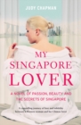 Image for My Singapore lover: a novel of passion, beauty and the secrets of Singapore