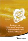Image for Lectures on quantum computing, thermodynamics and statistical physics