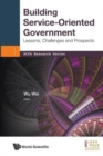 Image for Building Service-oriented Government: Lessons, Challenges And Prospects