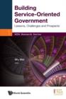 Image for Building Service-Oriented Government: Lessons, Challenges and Prospects