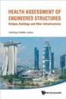 Image for Health assessment of engineered structures  : bridges, buildings and other infrastructures