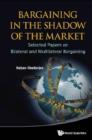 Image for Bargaining in the shadow of the market: selected papers on bilateral and multilateral bargaining