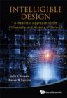 Image for Intelligible design: a realistic approach to the philosophy and history of science