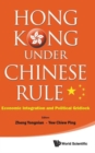 Image for Hong Kong Under Chinese Rule: Economic Integration And Political Gridlock