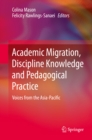 Image for Academic Migration, Discipline Knowledge and Pedagogical Practice: Voices from the Asia-Pacific
