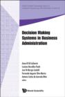 Image for Decision making systems in business administration: proceedings of the MS&#39;12 International Conference, Rio de Janeiro, Brazil, 10-13 December, 2012