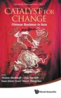 Image for Catalyst For Change: Chinese Business In Asia