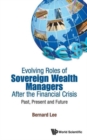 Image for Evolving roles of sovereign wealth managers after the financial crisis  : past, present and future