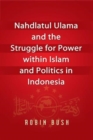 Image for Nahdlatul Ulama and the Struggle for Power within Islam and Politics in Indonesia