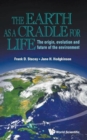 Image for Earth As A Cradle For Life, The: The Origin, Evolution And Future Of The Environment