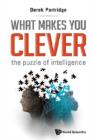 Image for What makes you clever: the puzzle of intelligence