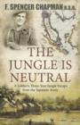 Image for The Jungle Is Neutral: A Soldier&#39;s Three-Year Jungle Escape fromthe Japanese Army,