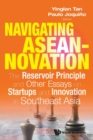 Image for Navigating Aseannovation: The Reservoir Principle And Other Essays On Startups And Innovation In Southeast Asia
