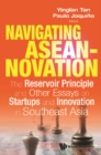 Image for Navigating Aseannovation: The Reservoir Principle And Other Essays On Startups And Innovation In Southeast Asia