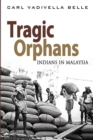 Image for Tragic orphans  : Indians in Malaysia