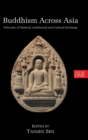 Image for Buddhism Across Asia : Networks of Material, Intellectual and Cultural Exchange, Volume 1