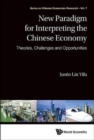 Image for New Paradigm For Interpreting The Chinese Economy: Theories, Challenges And Opportunities