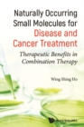 Image for Naturally occurring small molecules for disease and cancer treatment: therapeutic benefits in combination therapy