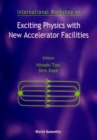 Image for Exciting Physics With New Accelerator Facilities - Proceedings Of The International Workshop