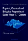 Image for Physical, Chemical And Biological Properties Of Stable Water (Ietm) Clusters - Proceedings Of The First International Symposium