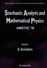 Image for STOCHASTIC ANALYSIS AND MATHEMATICAL PHYSICS (ANESTOC &#39;96) - PROCEEDINGS OF THE 2ND INTERNATIONAL WORKSHOP