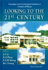 Image for LOOKING TO THE 21ST CENTURY: PROCEEDINGS OF THE 1ST INTERNATIONAL CONFERENCE ON FRONTIERS OF PHYSICS
