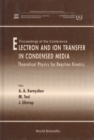 Image for ELECTRON AND ION TRANSFER IN CONDENSED MEDIA: THEORETICAL PHYSICS FOR REACTION KINETICS