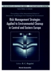 Image for Risk Management Strategies Applied To Environmental Cleanup In Central And Eastern Europe - Proceedings Of The International School Of Innovative Technologies For Cleaning The Environment