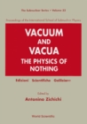 Image for Vacuum And Vacua: The Physics Of Nothing - Proceedings Of The International School Of Subnuclear Physics